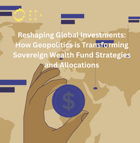  How Geopolitics is Transforming Sovereign Wealth Fund Strategies and Allocations